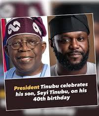 Tinubu to Seyi: ‘My dear son, as you turn 40, I thank Almighty God for your life’